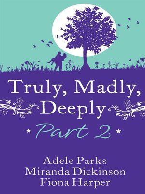 cover image of Truly, Madly, Deeply Part 2--AdeleParks, Miranda Dickinson & Fiona Harper